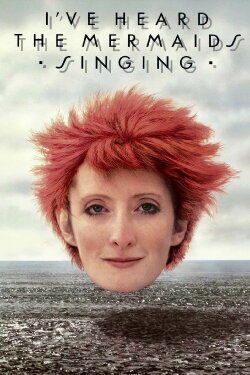 I've Heard the Mermaids Singing (1987) I've Heard the Mermaids Singing (1987)