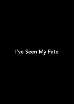 I've Seen My Fate (2012) I've Seen My Fate (2012)