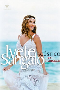 Ivete Sangalo: Acústico em Trancoso (2016) Ivete Sangalo: Acústico em Trancoso (2016)