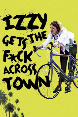Izzy Gets the F*ck Across Town (2018) Izzy Gets the F*ck Across Town (2018)