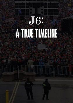 J6: A True Timeline (2024) J6: A True Timeline (2024)