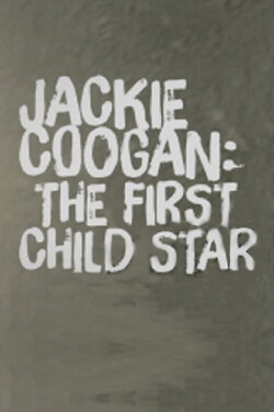Jackie Coogan: The First Child Star (2015) Jackie Coogan: The First Child Star (2015)