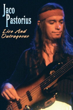 Jaco Pastorius - Live and Outrageous (2007) Jaco Pastorius - Live and Outrageous (2007)