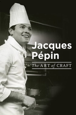 Jacques Pépin: The Art of Craft (2017) Jacques Pépin: The Art of Craft (2017)
