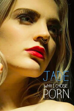 Jade: Why I Chose Porn (2016) Jade: Why I Chose Porn (2016)