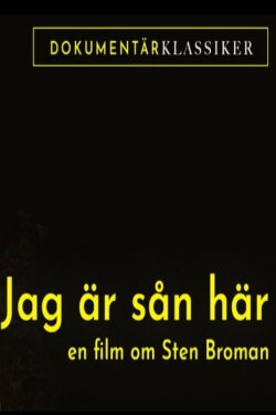Jag är sån är: En film om Sten Broman (2011) Jag är sån är: En film om Sten Broman (2011)