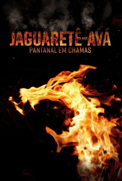 Jaguaretê-Avá: Pantanal em Chamas (2021) Jaguaretê-Avá: Pantanal em Chamas (2021)