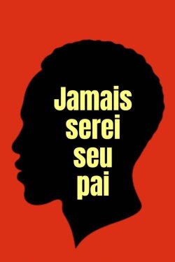 Jamais Serei Seu Pai (2023) Jamais Serei Seu Pai (2023)
