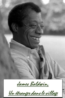 James Baldwin, A Stranger In The Village (1962) James Baldwin, A Stranger In The Village (1962)