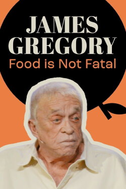 James Gregory: Food Is Not Fatal (2022) James Gregory: Food Is Not Fatal (2022)
