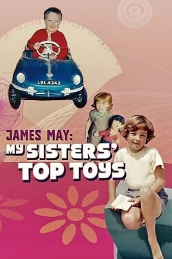 James May: My Sisters' Top Toys (2007) James May: My Sisters' Top Toys (2007)