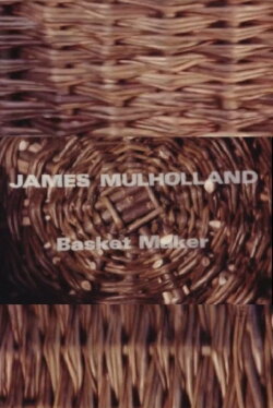 James Mullholland, Basketmaker (1985) James Mullholland, Basketmaker (1985)