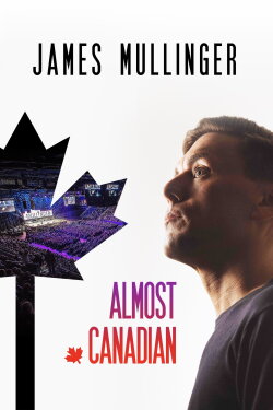 James Mullinger: Almost Canadian (2019) James Mullinger: Almost Canadian (2019)