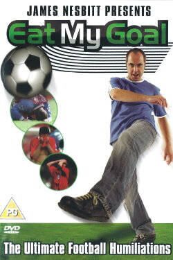 James Nesbitt Presents Eat My Goal (2004) James Nesbitt Presents Eat My Goal (2004)