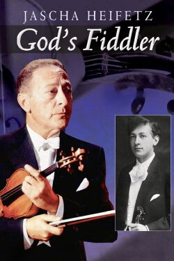 Jascha Heifetz: God's Fiddler (2011)