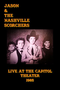 Jason & The Nashville Scorchers: Live at the Capitol Theater (1985) Jason & The Nashville Scorchers: Live at the Capitol Theater (1985)