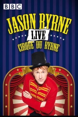 Jason Byrne: Cirque du Byrne (2013) Jason Byrne: Cirque du Byrne (2013)