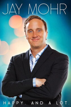 Jay Mohr: Happy. And A Lot. (2015) Jay Mohr: Happy. And A Lot. (2015)