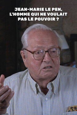 Jean-Marie Le Pen, l'homme qui ne voulait pas le pouvoir ? (2022)