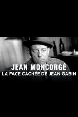 Jean Moncorgé, la face cachée de Jean Gabin (2010) Jean Moncorgé, la face cachée de Jean Gabin (2010)