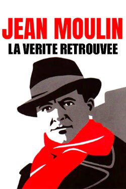 Jean Moulin, La Vérité Retrouvée (2022) Jean Moulin, La Vérité Retrouvée (2022)