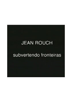 Jean Rouch, subvertendo fronteiras (2000) Jean Rouch, subvertendo fronteiras (2000)