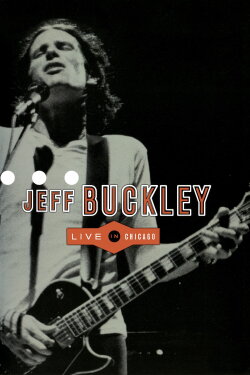 Jeff Buckley: Live in Chicago (2000) Jeff Buckley: Live in Chicago (2000)