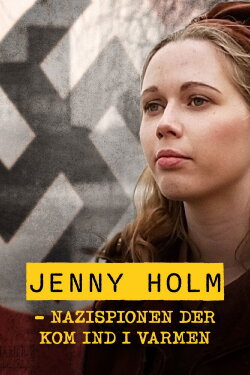 Jenny Holm - Nazispionen der kom ind i varmen (2019) Jenny Holm - Nazispionen der kom ind i varmen (2019)