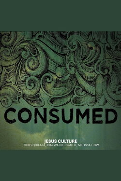 Jesus Culture - CONSUMED (2009) Jesus Culture - CONSUMED (2009)