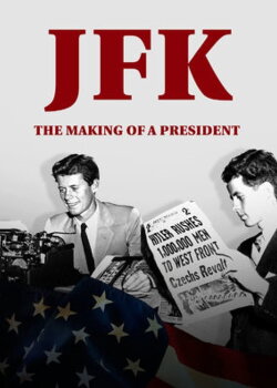 JFK: The Making of a President (2017) JFK: The Making of a President (2017)