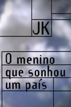 JK – O Menino que Sonhou um País (2002) JK – O Menino que Sonhou um País (2002)