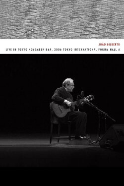 João Gilberto – Live in Tokyo november 8 & 9, 2006 Tokyo International Forum Hall A (2019) João Gilberto – Live in Tokyo november 8 & 9, 2006 Tokyo International Forum Hall A (2019)