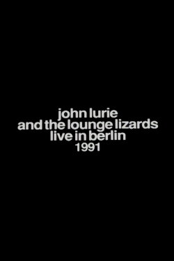John Lurie and the Lounge Lizards Live in Berlin 1991 (1992) John Lurie and the Lounge Lizards Live in Berlin 1991 (1992)