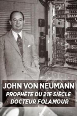 John Von Neumann: Prophet of the 21st Century (2015)