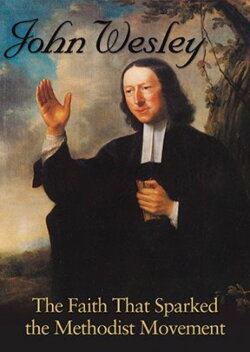 John Wesley: The Faith That Sparked the Methodist Movement (2014) John Wesley: The Faith That Sparked the Methodist Movement (2014)