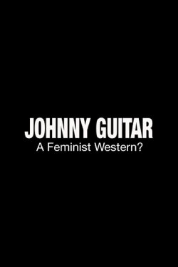 Johnny Guitar: A Feminist Western? (2016) Johnny Guitar: A Feminist Western? (2016)