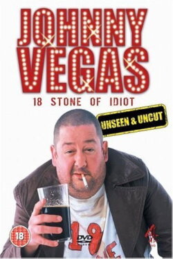 Johnny Vegas: 18 Stone of Idiot - Unseen and Uncut (2005) Johnny Vegas: 18 Stone of Idiot - Unseen and Uncut (2005)