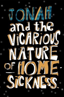 Jonah and the Vicarious Nature of Homesickness (2010) Jonah and the Vicarious Nature of Homesickness (2010)