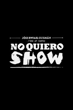 Jóse Rafael Guzmán: No Quiero Show (2018) Jóse Rafael Guzmán: No Quiero Show (2018)