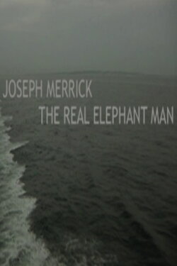 Joseph Merrick: The Real Elephant Man (2005) Joseph Merrick: The Real Elephant Man (2005)