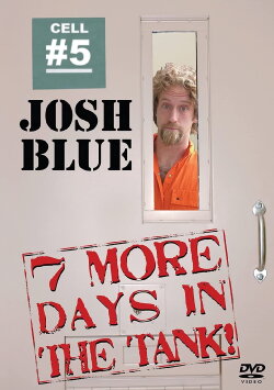 Josh Blue: 7 More Days In The Tank (2006) Josh Blue: 7 More Days In The Tank (2006)