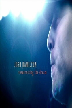 Josh Hamilton: Resurrecting the Dream (2009) Josh Hamilton: Resurrecting the Dream (2009)
