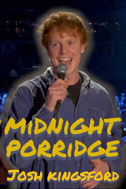 Josh Kingsford: Midnight Porridge (2023) Josh Kingsford: Midnight Porridge (2023)