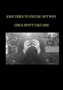 Josh tries to figure out why girls don't like him (2022) Josh tries to figure out why girls don't like him (2022)