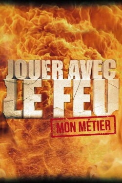 Jouer avec le feu, mon métier (2017) Jouer avec le feu, mon métier (2017)
