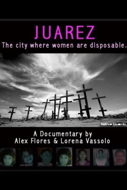 Juarez: The City Where Women Are Disposable (2007) Juarez: The City Where Women Are Disposable (2007)