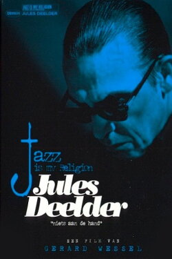 Jules Deelder: Jazz Is My Religion (2006) Jules Deelder: Jazz Is My Religion (2006)