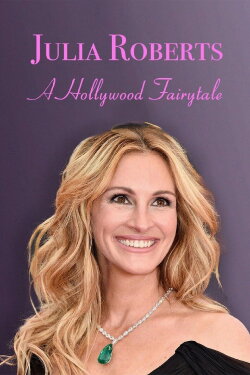 Julia Roberts: A Hollywood Fairytale (2022) Julia Roberts: A Hollywood Fairytale (2022)