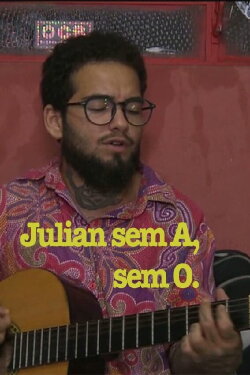 Julian sem A, sem O (2018) Julian sem A, sem O (2018)