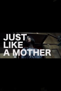 Just Like a Mother (2018) Just Like a Mother (2018)